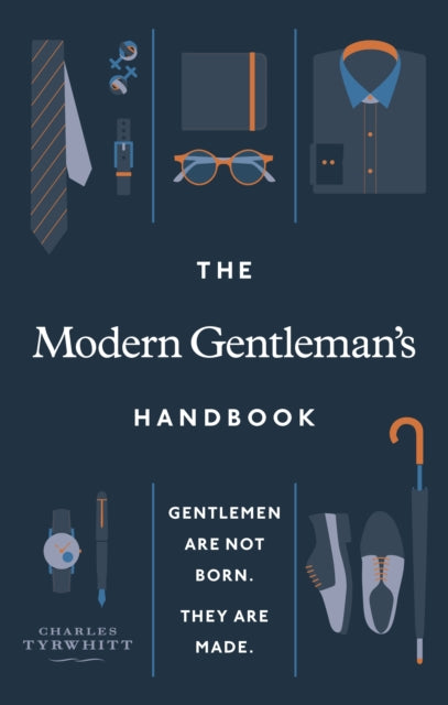 Modern Gentleman’s Handbook, Gentlemen are not born, they are made