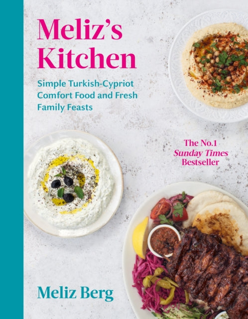 Meliz’s Kitchen, Simple Turkish-Cypriot comfort food and fresh family feasts 9781529109504 Meliz Berg