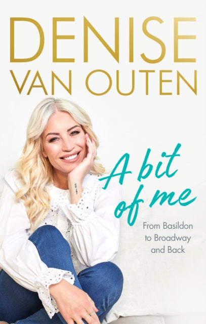 Bit of Me, From Basildon to Broadway, and back 9781529109979 Denise Van Outen