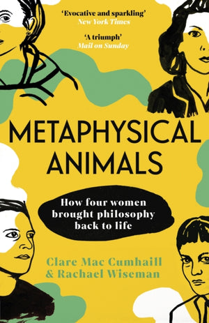 Metaphysical Animals, How Four Women Brought Philosophy Back to Life