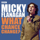 Book cover of: Micky Flanagan: What Chance Change?