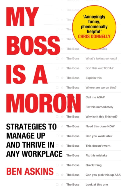 My Boss Is a Moron, Strategies to Manage Up and Thrive in Any Workplace 9781529146905 Ben Askins