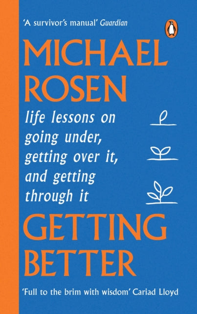 Getting Better, Life lessons on going under, getting over it, and getting through it 9781529148909 Michael Rosen