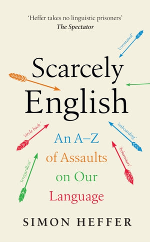 Scarcely English, An A to Z of Assaults On Our Language