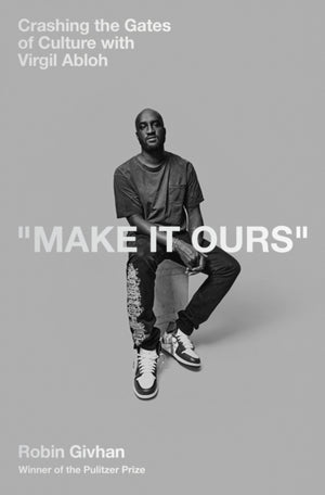 Make It Ours, Crashing the Gates of Culture with Virgil Abloh