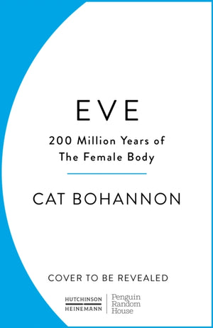 Eve, How The Female Body Drove 200 Million Years of Human Evolution