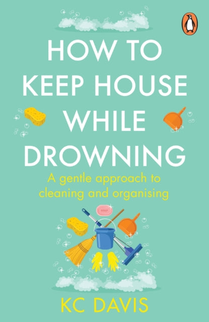 How to Keep House While Drowning, A gentle approach to cleaning and organising 9781529159417 K. C. Davis
