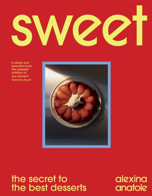 Sweet, the secret to the best desserts 9781529193138 Alexina Anatole