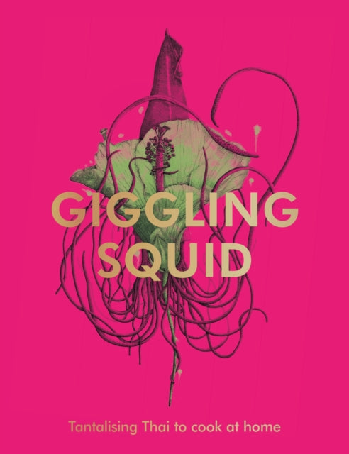Giggling Squid Cookbook, Tantalising Thai Dishes to Enjoy Together 9781529195606 Giggling Giggling Squid