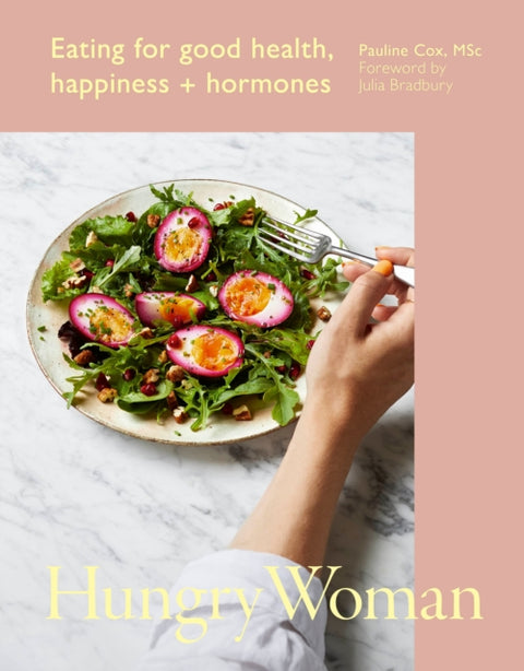 Hungry Woman, Eating for good health, happiness and hormones