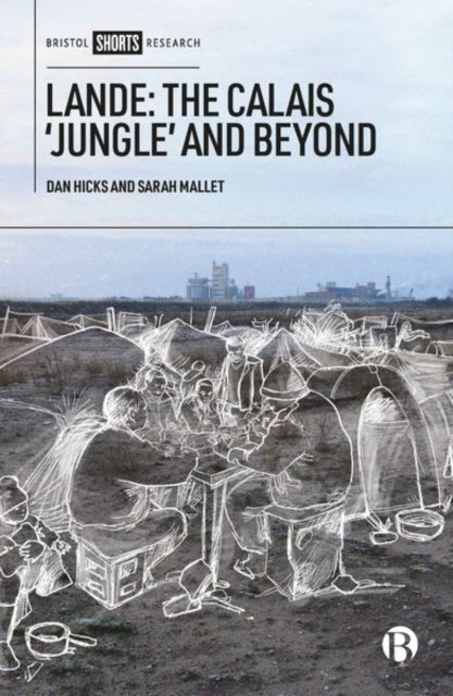 Book cover of: Lande: The Calais 'Jungle' and Beyond. By: Dan Hicks