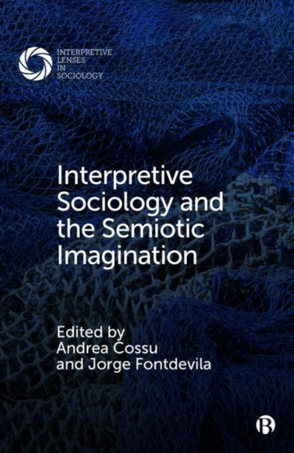 Book cover of: Interpretive Sociology and the Semiotic Imagination. By: Andrea Cossu