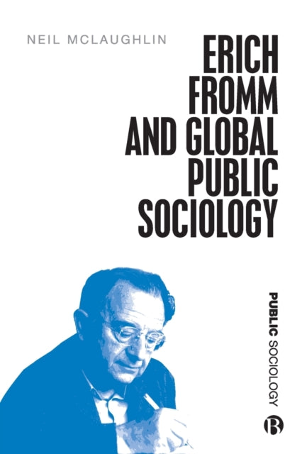 Book cover of: Erich Fromm and Global Public Sociology. By: Neil McLaughlin