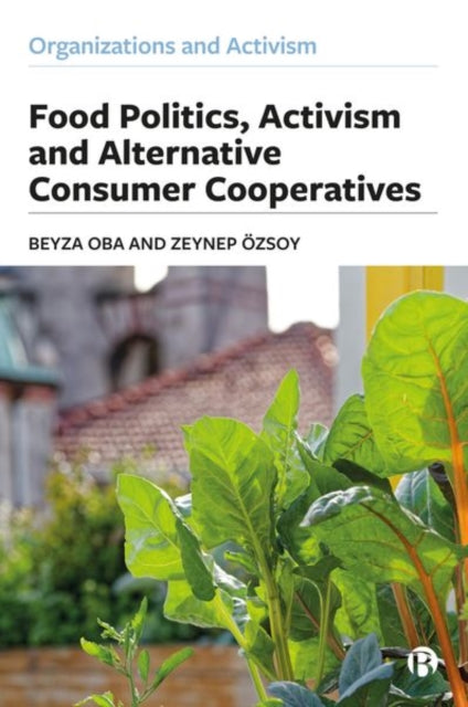 Book cover of: Food Politics, Activism and Alternative Consumer Cooperatives. By: Beyza Oba