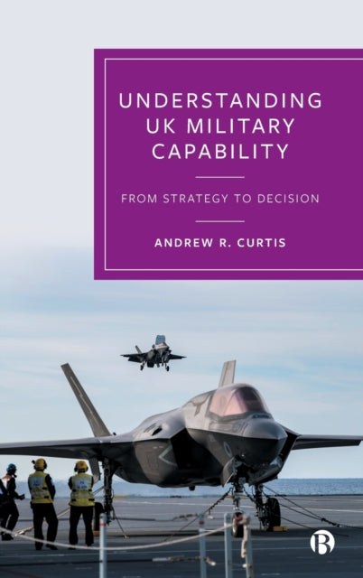 Book cover of: Understanding UK Military Capability. By: Andrew R. Curtis