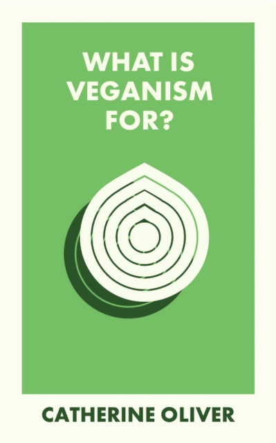 Book cover of: What Is Veganism For?. By: Catherine Oliver