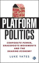 Book cover of: Platform Politics. By: Luke Yates