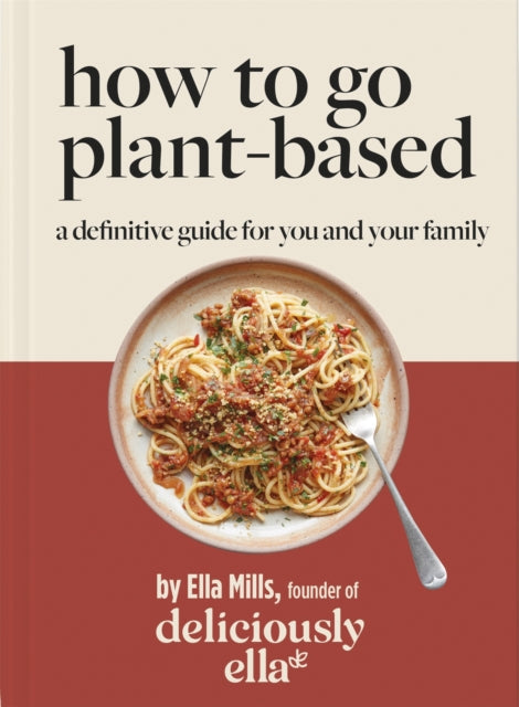 Book cover of: Deliciously Ella How To Go Plant-Based. By: Ella Mills (Woodward)