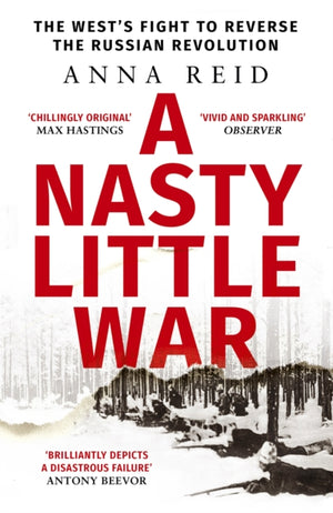 Nasty Little War, The West's Fight to Reverse the Russian Revolution