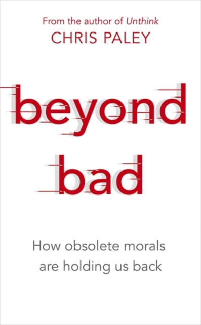 Book cover of: Beyond Bad. By: Chris Paley