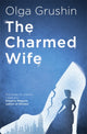 Charmed Wife, 'Does for fairy tales what Bridgerton has done for Regency England' (Mail on Sunday) 9781529346398 Olga Grushin