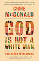 Book cover of: God Is Not a White Man. By: Chine McDonald