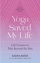 Book cover of: Yoga Saved My Life. By: Sasha Bates