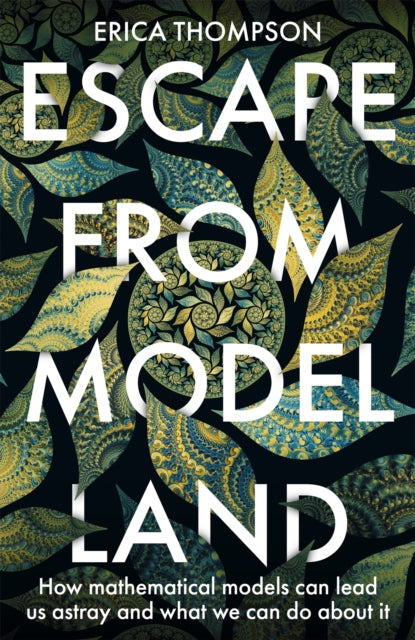 Book cover of: Escape from Model Land. By: Erica Thompson