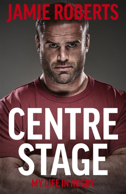 Book cover of: Centre Stage. By: Jamie Roberts