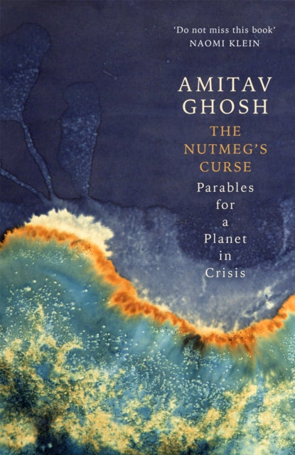 Nutmeg's Curse, Parables for a Planet in Crisis 9781529369465 Amitav Ghosh