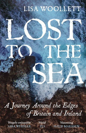 Lost to the Sea, A Journey Around the Edges of Britain and Ireland