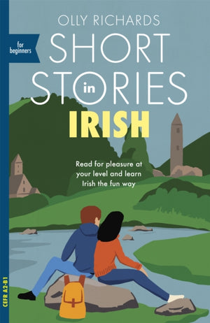 Short Stories in Irish for Beginners, Read for pleasure at your level, expand your vocabulary and learn Irish the fun way!