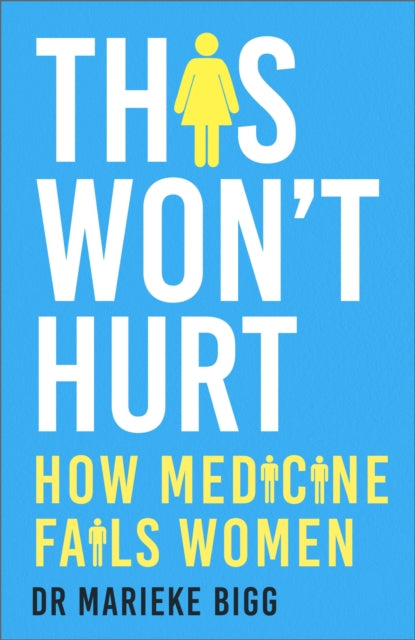This Won't Hurt, How Medicine Fails Women 9781529377699 Marieke Bigg