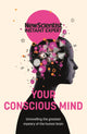Book cover of: Your Conscious Mind. By: New Scientist