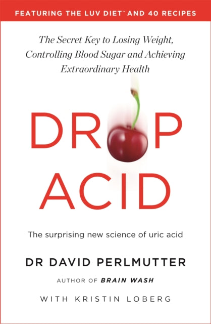Drop Acid, The Surprising New Science of Uric Acid