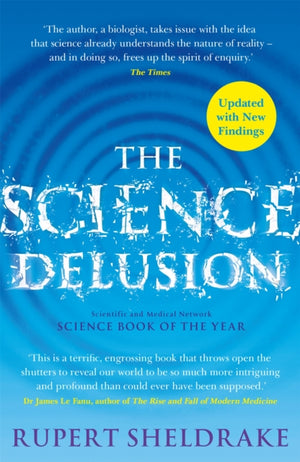 Science Delusion, Freeing the Spirit of Enquiry (NEW EDITION)