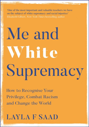 Me and White Supremacy, How to Recognise Your Privilege, Combat Racism and Change the World
