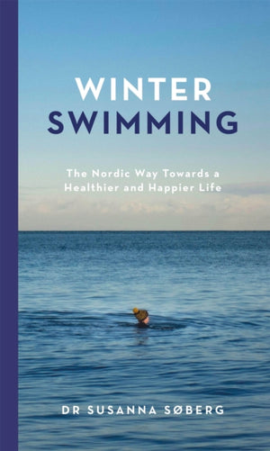 Winter Swimming, The Nordic Way Towards a Healthier and Happier Life