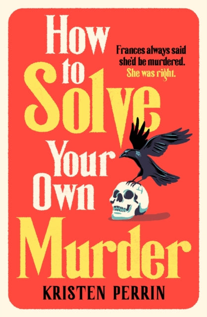 How To Solve Your Own Murder, An unmissable mystery with a killer hook! 9781529430059 Kristen Perrin