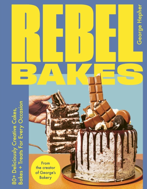 Rebel Bakes, 80+ Deliciously Creative Cakes, Bakes and Treats For Every Occasion – THE INSTANT 2024 SUNDAY TIMES BESTSELLER 9781529431452 George Hepher