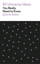 Book cover of: 50 Universe Ideas You Really Need to Know. By: Joanne Baker