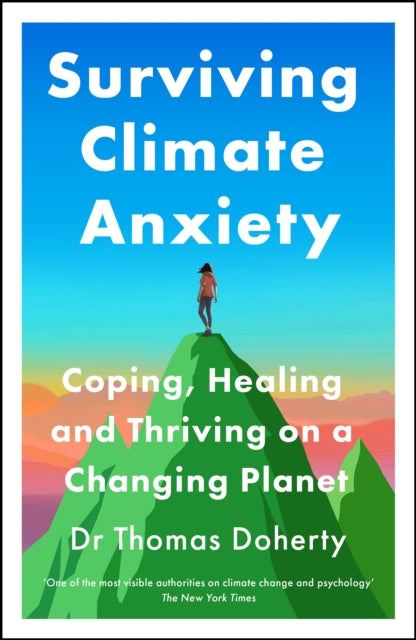 Surviving Climate Anxiety, Coping, Healing and Thriving on a Changing Planet 9781529437645 Thomas Doherty