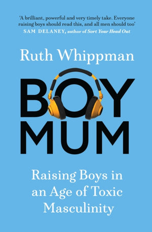 BoyMum, Raising Boys in an Age of Toxic Masculinity