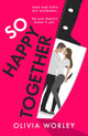 So Happy Together, An unrelentingly twisty, darkly hilarious thriller you won’t be able to put down! 9781529441604 Olivia Worley