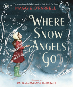 Where Snow Angels Go, A delightfully wintery picture book from the award-winning and internationally bestselling author of HAMNET