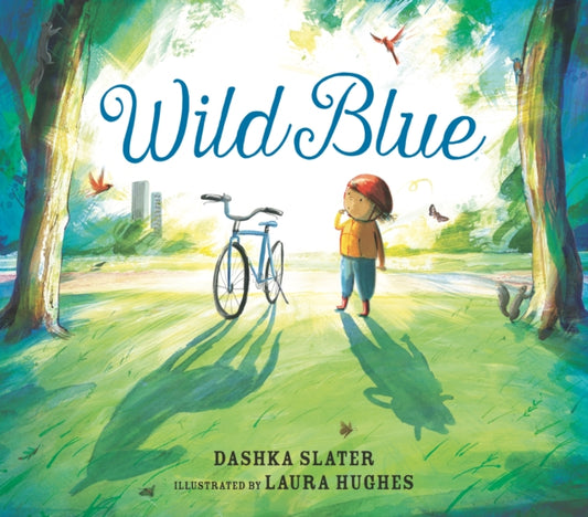 Wild Blue: Taming a Big-Kid Bike, An encouraging story of tackling new experiences with creativity and patience 9781529510768 Dashka Slater
