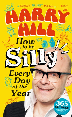 Harry Hill How To Be Silly Every Day of the Year, The fantastically funny new book from Harry Hill, host of Junior Bake Off