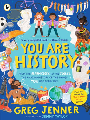 You Are History: From the Alarm Clock to the Toilet, the Amazing History of the Things You Use Every Day, Hilarious history from the host of the chart-topping podcast You’re Dead to Me!