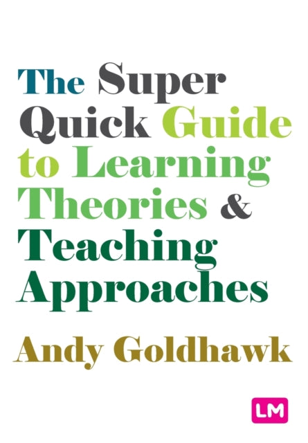 Book cover of: Super Quick Guide to Learning Theories and Teaching Approaches. By: Andy Goldhawk