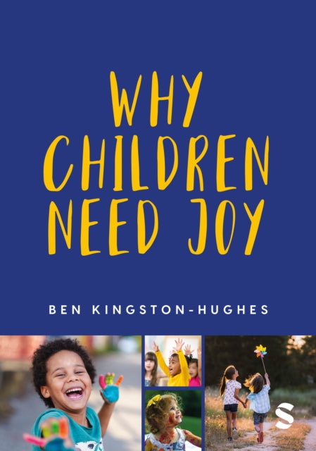 Book cover of: Why Children Need Joy. By: Ben Kingston-Hughes